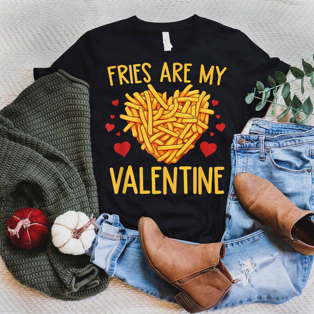 French Fries are My Valentine Fry Lover Valentines Day Shirt Unisex Standard T-Shirt black s